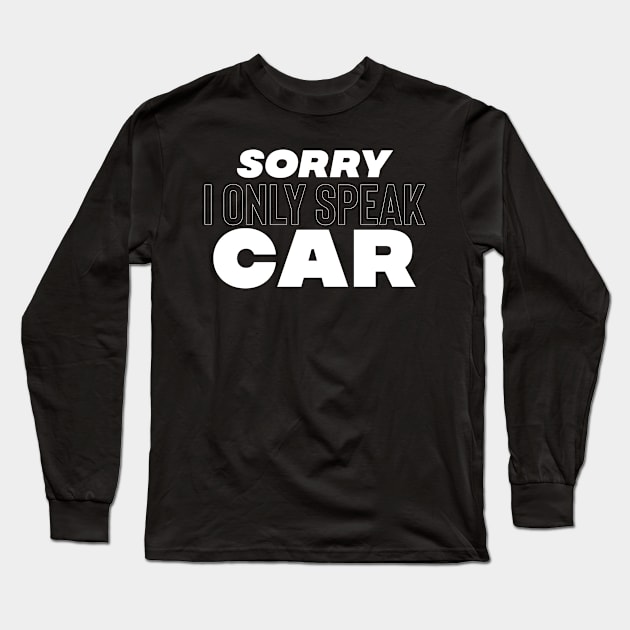 Sorry I only speak Car white Long Sleeve T-Shirt by Sloop